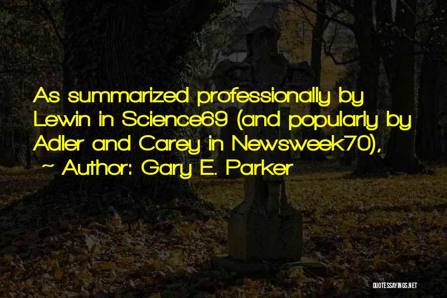 Gary E. Parker Quotes: As Summarized Professionally By Lewin In Science69 (and Popularly By Adler And Carey In Newsweek70),