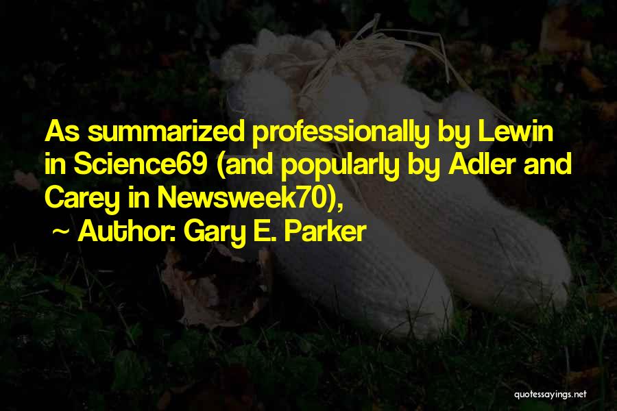 Gary E. Parker Quotes: As Summarized Professionally By Lewin In Science69 (and Popularly By Adler And Carey In Newsweek70),