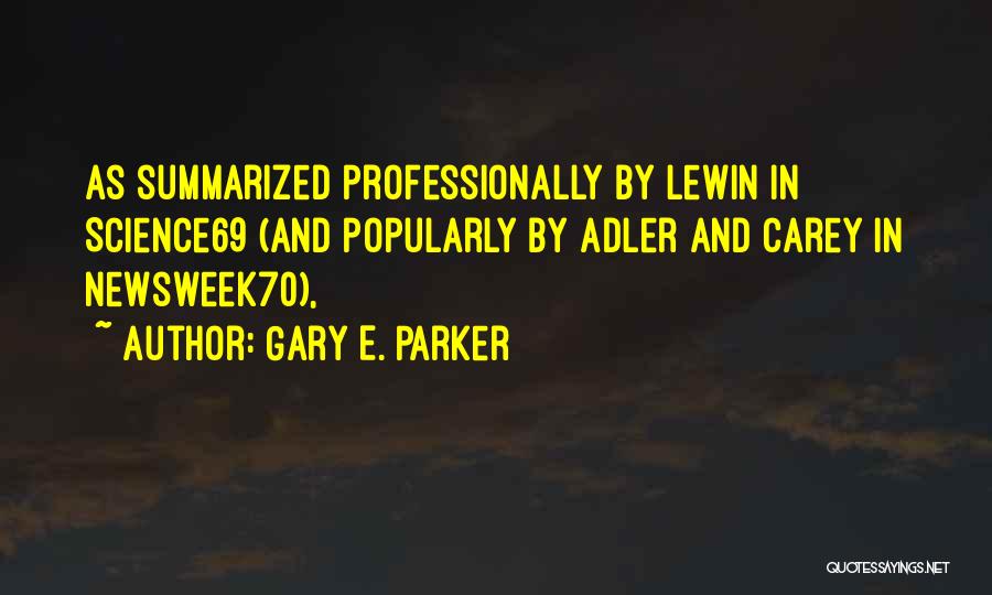 Gary E. Parker Quotes: As Summarized Professionally By Lewin In Science69 (and Popularly By Adler And Carey In Newsweek70),