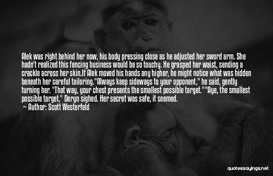 Scott Westerfeld Quotes: Alek Was Right Behind Her Now, His Body Pressing Close As He Adjusted Her Sword Arm. She Hadn't Realized This