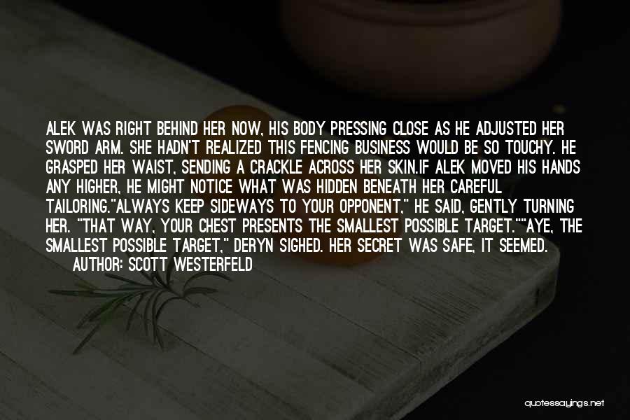 Scott Westerfeld Quotes: Alek Was Right Behind Her Now, His Body Pressing Close As He Adjusted Her Sword Arm. She Hadn't Realized This