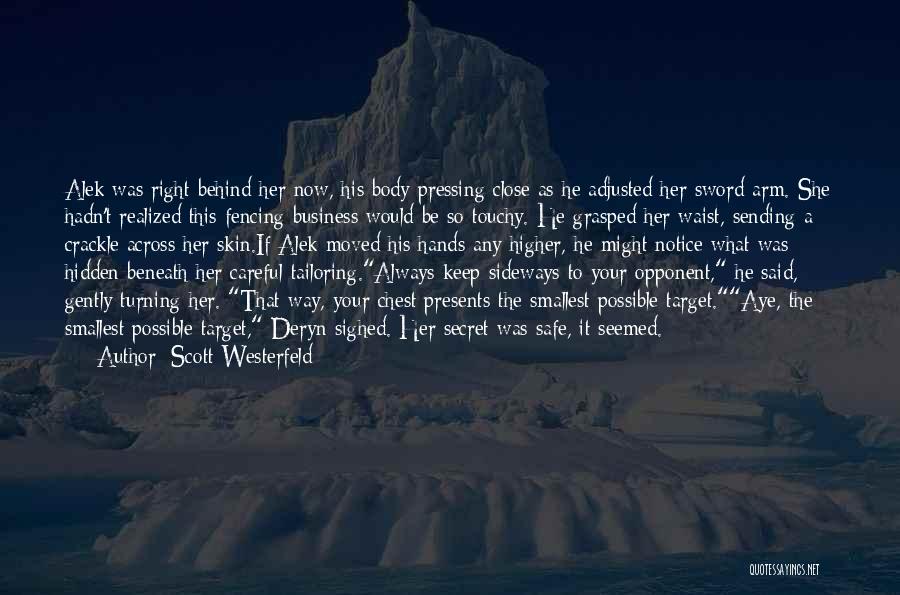 Scott Westerfeld Quotes: Alek Was Right Behind Her Now, His Body Pressing Close As He Adjusted Her Sword Arm. She Hadn't Realized This