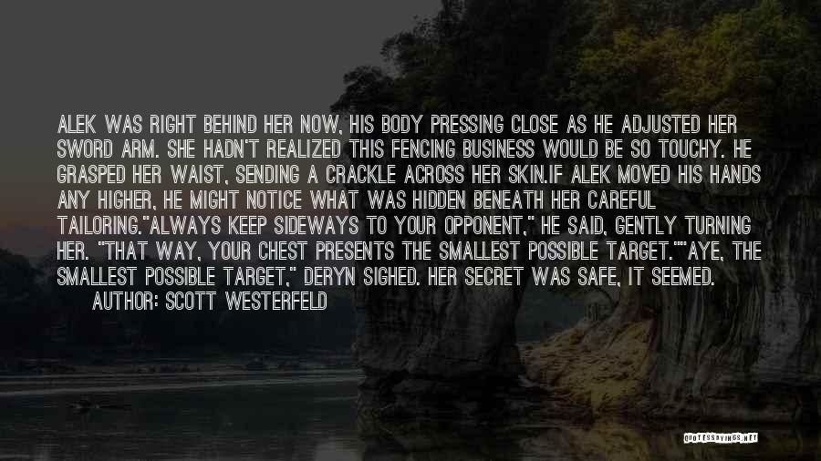 Scott Westerfeld Quotes: Alek Was Right Behind Her Now, His Body Pressing Close As He Adjusted Her Sword Arm. She Hadn't Realized This