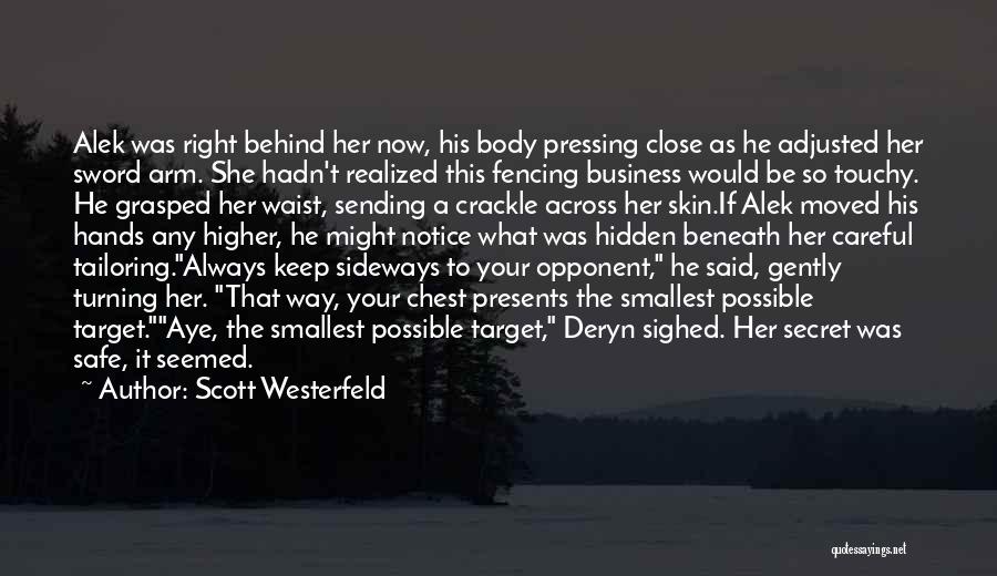 Scott Westerfeld Quotes: Alek Was Right Behind Her Now, His Body Pressing Close As He Adjusted Her Sword Arm. She Hadn't Realized This