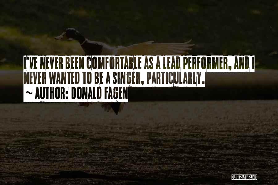 Donald Fagen Quotes: I've Never Been Comfortable As A Lead Performer, And I Never Wanted To Be A Singer, Particularly.