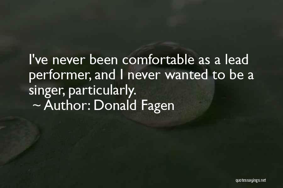 Donald Fagen Quotes: I've Never Been Comfortable As A Lead Performer, And I Never Wanted To Be A Singer, Particularly.