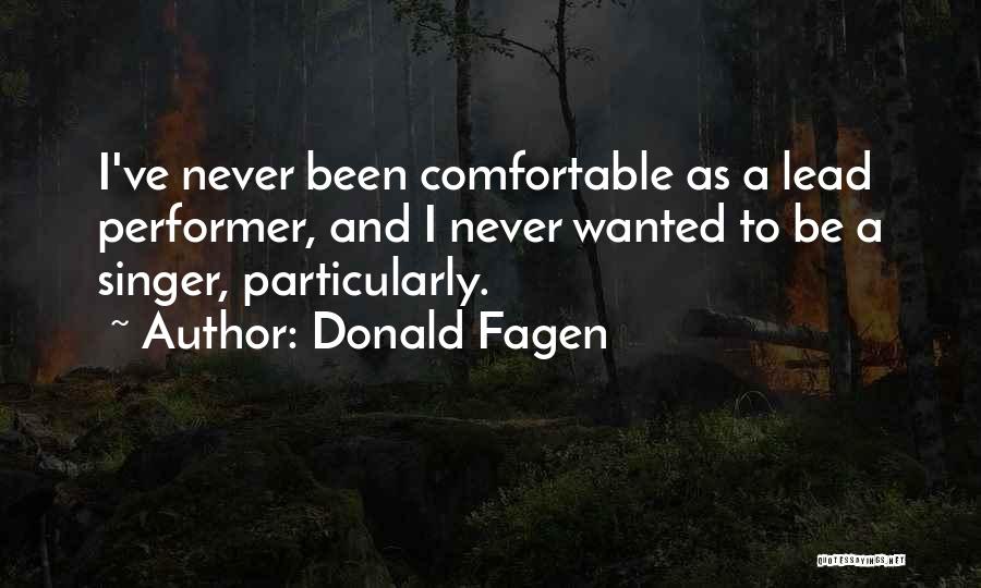 Donald Fagen Quotes: I've Never Been Comfortable As A Lead Performer, And I Never Wanted To Be A Singer, Particularly.