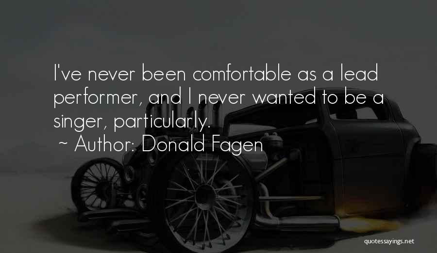 Donald Fagen Quotes: I've Never Been Comfortable As A Lead Performer, And I Never Wanted To Be A Singer, Particularly.