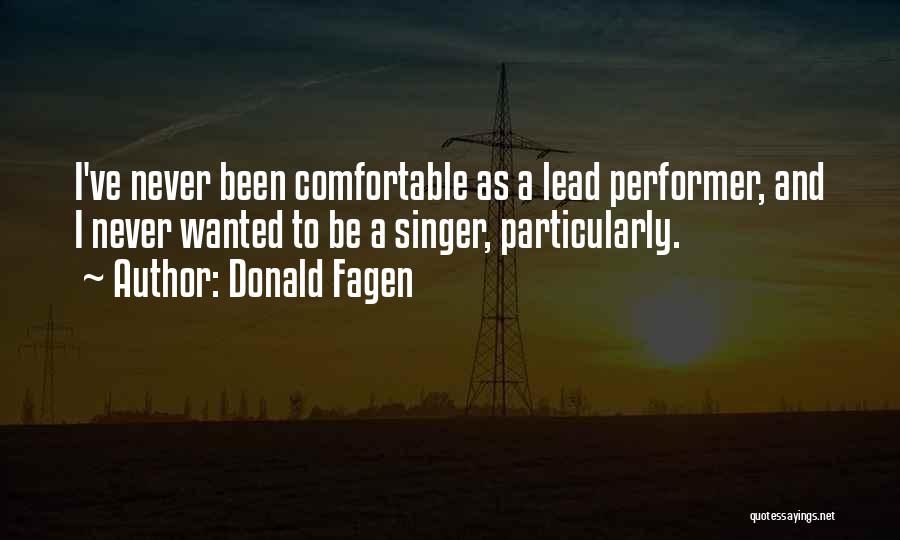 Donald Fagen Quotes: I've Never Been Comfortable As A Lead Performer, And I Never Wanted To Be A Singer, Particularly.