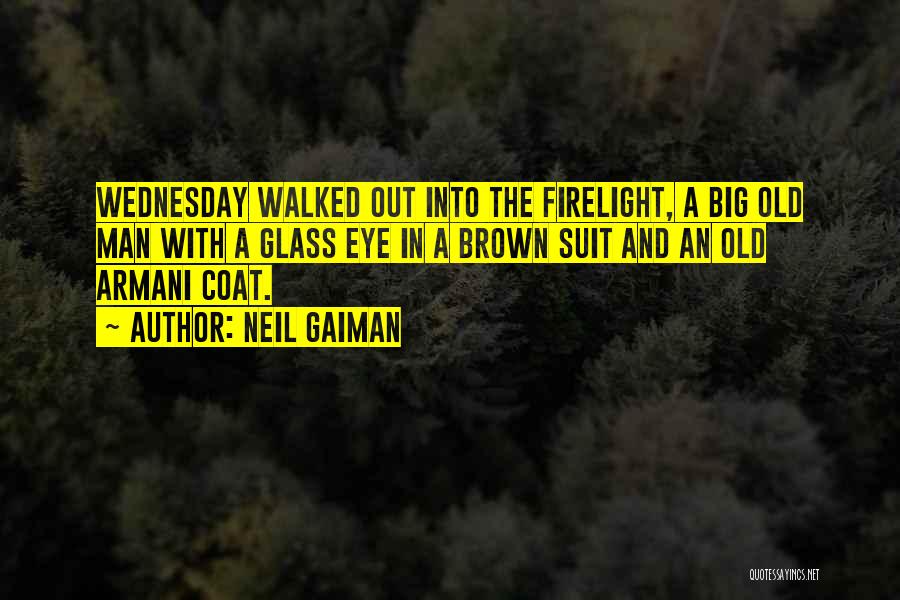Neil Gaiman Quotes: Wednesday Walked Out Into The Firelight, A Big Old Man With A Glass Eye In A Brown Suit And An