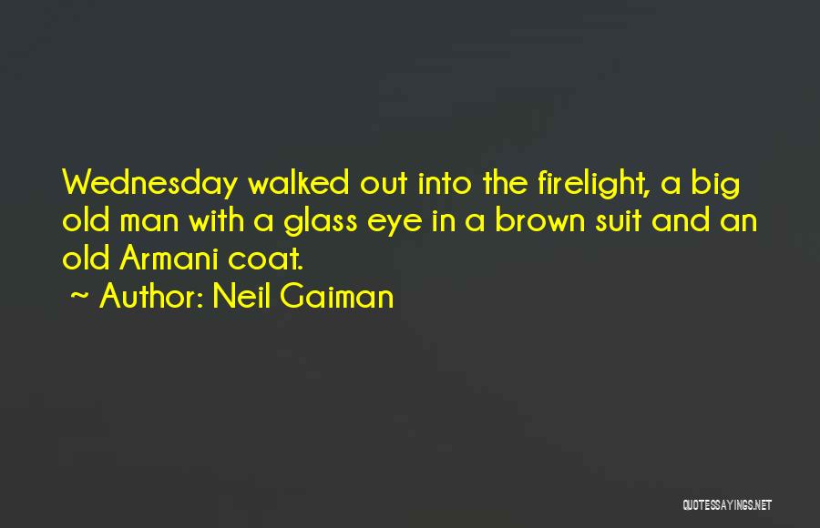 Neil Gaiman Quotes: Wednesday Walked Out Into The Firelight, A Big Old Man With A Glass Eye In A Brown Suit And An