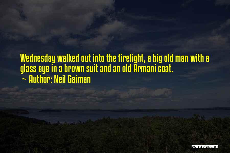 Neil Gaiman Quotes: Wednesday Walked Out Into The Firelight, A Big Old Man With A Glass Eye In A Brown Suit And An