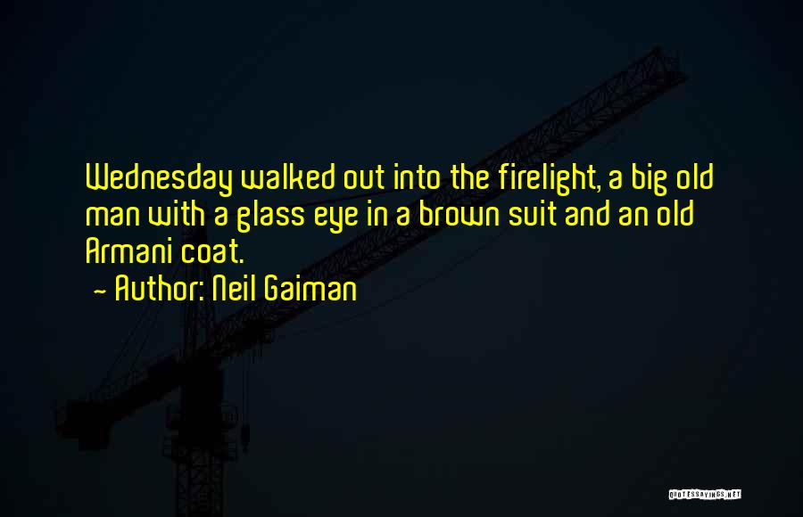 Neil Gaiman Quotes: Wednesday Walked Out Into The Firelight, A Big Old Man With A Glass Eye In A Brown Suit And An