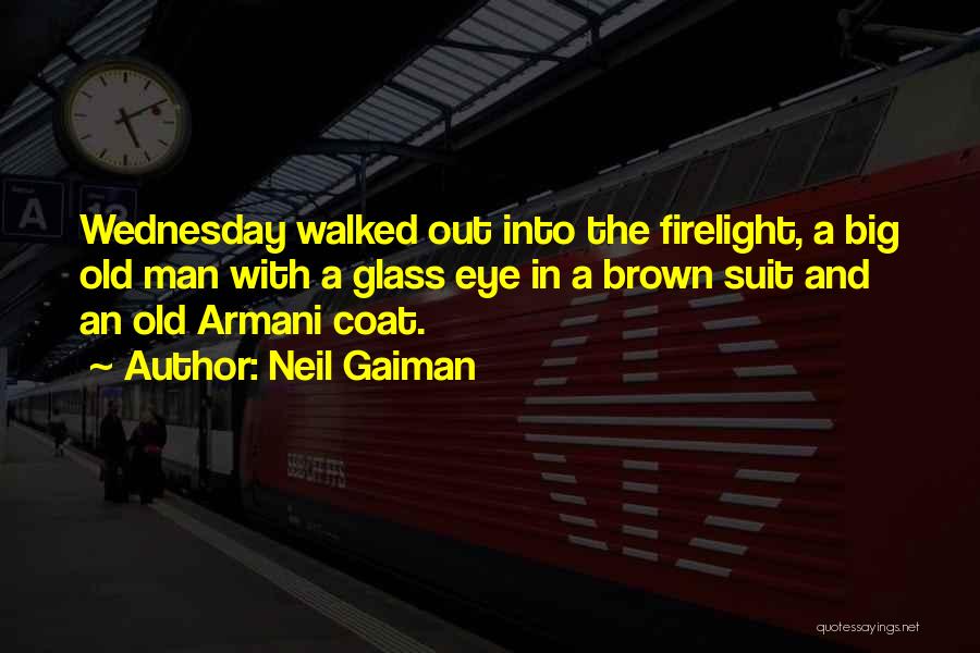 Neil Gaiman Quotes: Wednesday Walked Out Into The Firelight, A Big Old Man With A Glass Eye In A Brown Suit And An