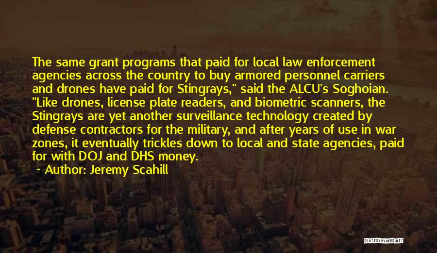 Jeremy Scahill Quotes: The Same Grant Programs That Paid For Local Law Enforcement Agencies Across The Country To Buy Armored Personnel Carriers And