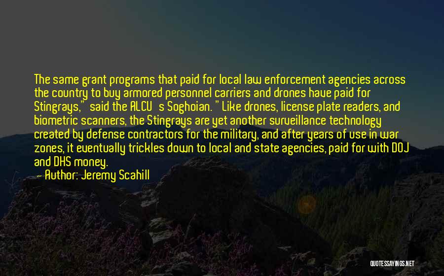 Jeremy Scahill Quotes: The Same Grant Programs That Paid For Local Law Enforcement Agencies Across The Country To Buy Armored Personnel Carriers And