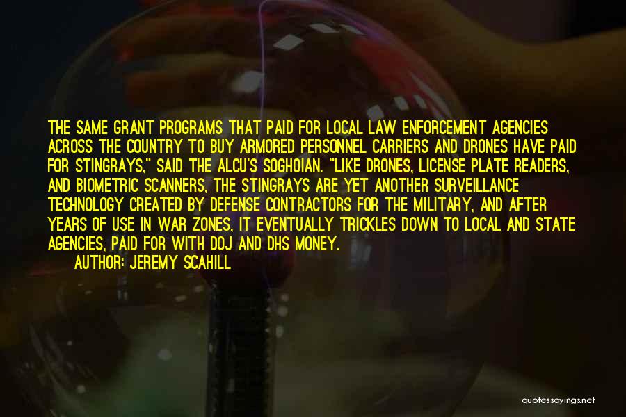 Jeremy Scahill Quotes: The Same Grant Programs That Paid For Local Law Enforcement Agencies Across The Country To Buy Armored Personnel Carriers And