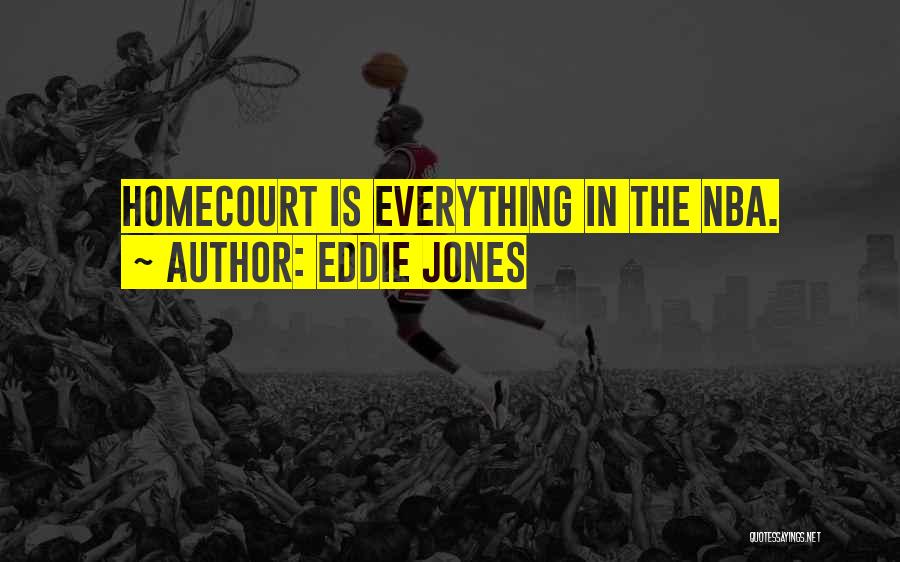 Eddie Jones Quotes: Homecourt Is Everything In The Nba.