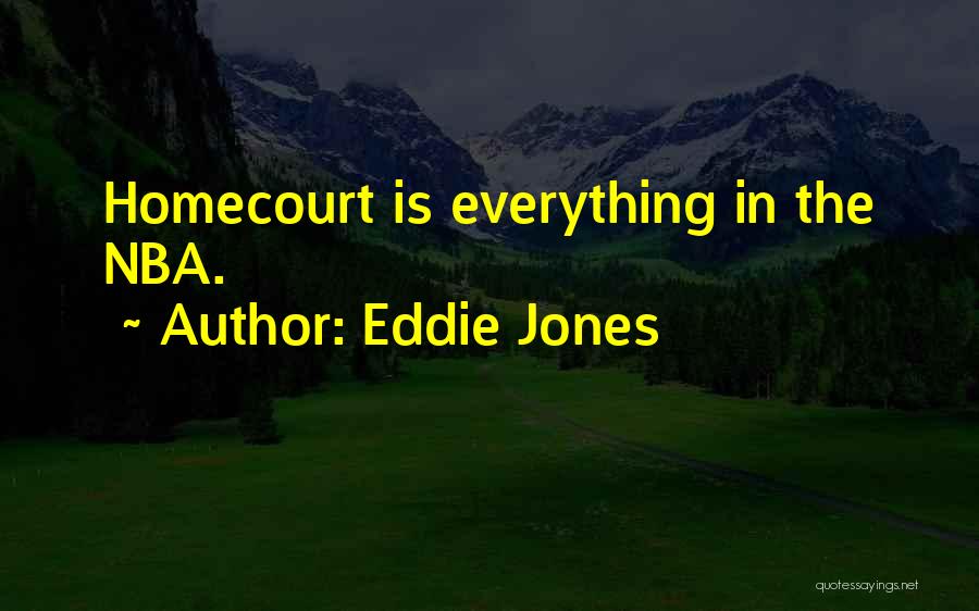 Eddie Jones Quotes: Homecourt Is Everything In The Nba.