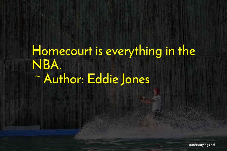 Eddie Jones Quotes: Homecourt Is Everything In The Nba.