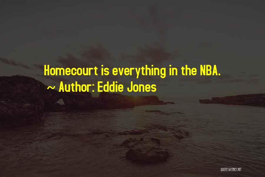 Eddie Jones Quotes: Homecourt Is Everything In The Nba.