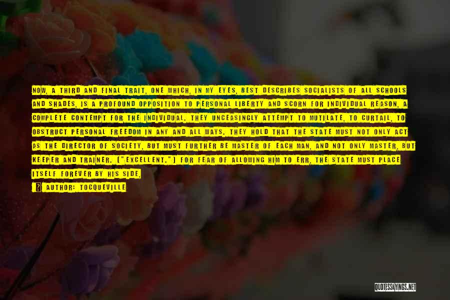 Tocqueville Quotes: Now, A Third And Final Trait, One Which, In My Eyes, Best Describes Socialists Of All Schools And Shades, Is