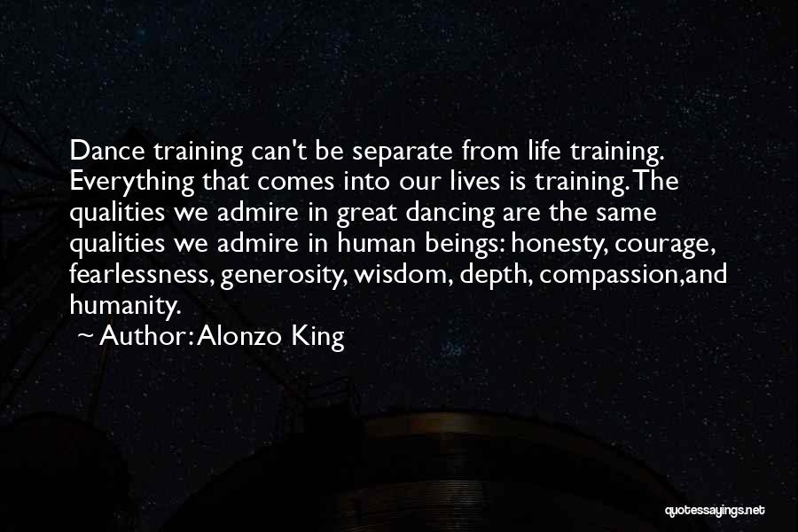 Alonzo King Quotes: Dance Training Can't Be Separate From Life Training. Everything That Comes Into Our Lives Is Training. The Qualities We Admire