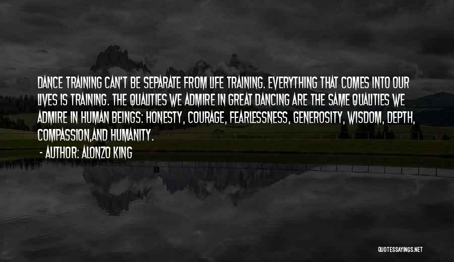 Alonzo King Quotes: Dance Training Can't Be Separate From Life Training. Everything That Comes Into Our Lives Is Training. The Qualities We Admire