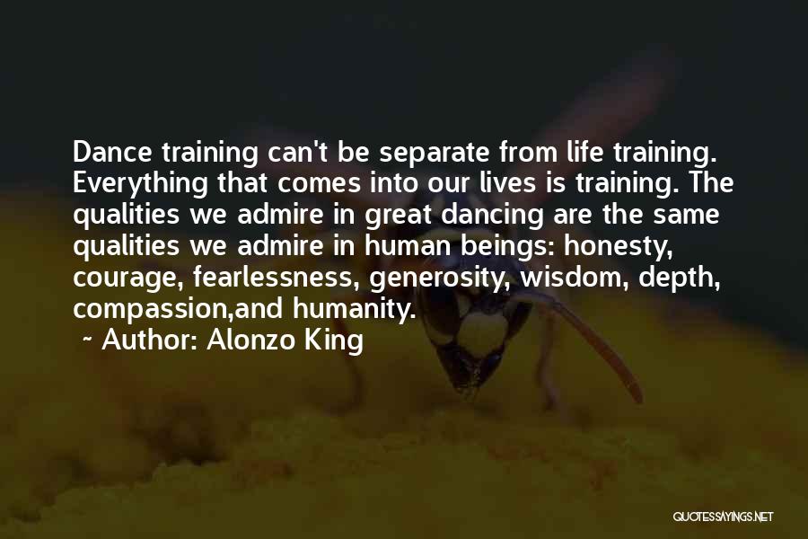 Alonzo King Quotes: Dance Training Can't Be Separate From Life Training. Everything That Comes Into Our Lives Is Training. The Qualities We Admire