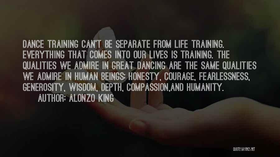 Alonzo King Quotes: Dance Training Can't Be Separate From Life Training. Everything That Comes Into Our Lives Is Training. The Qualities We Admire