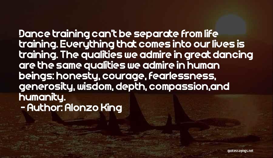 Alonzo King Quotes: Dance Training Can't Be Separate From Life Training. Everything That Comes Into Our Lives Is Training. The Qualities We Admire