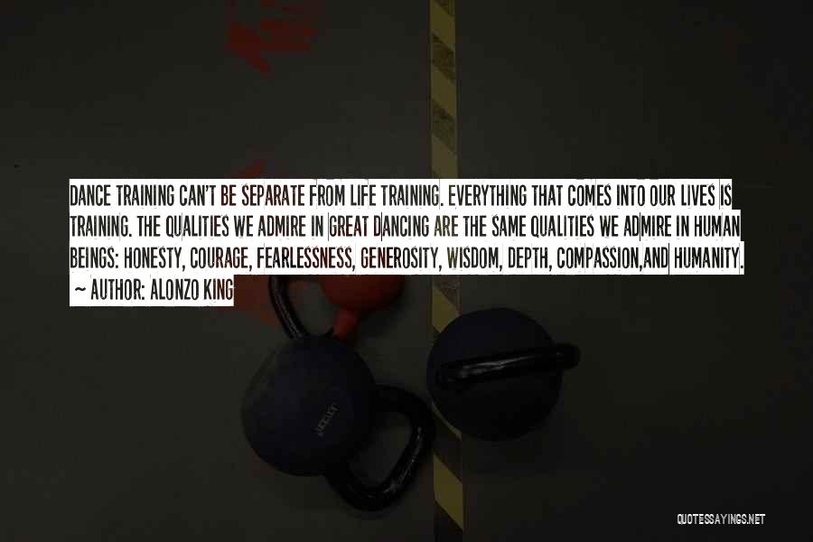 Alonzo King Quotes: Dance Training Can't Be Separate From Life Training. Everything That Comes Into Our Lives Is Training. The Qualities We Admire