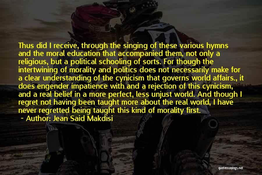 Jean Said Makdisi Quotes: Thus Did I Receive, Through The Singing Of These Various Hymns And The Moral Education That Accompanied Them, Not Only