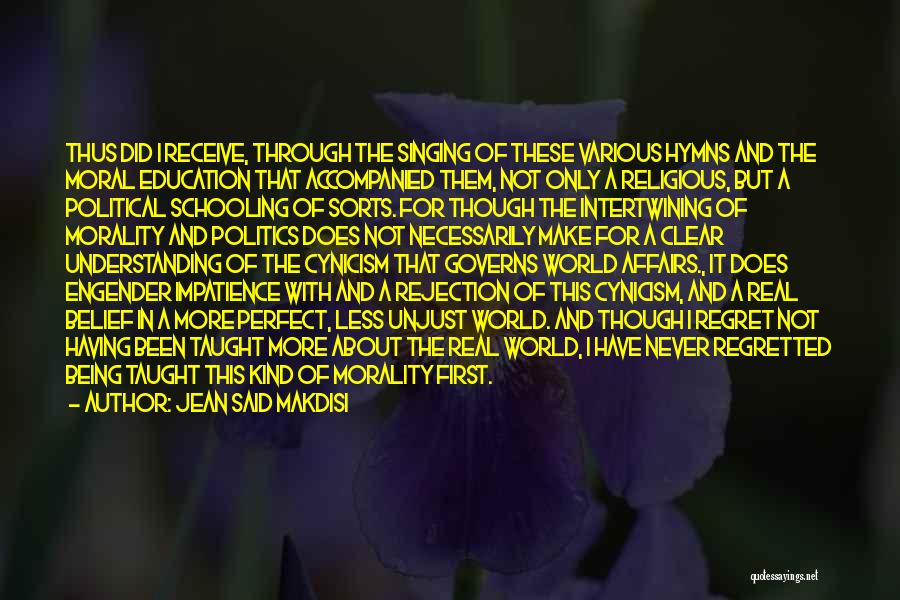 Jean Said Makdisi Quotes: Thus Did I Receive, Through The Singing Of These Various Hymns And The Moral Education That Accompanied Them, Not Only