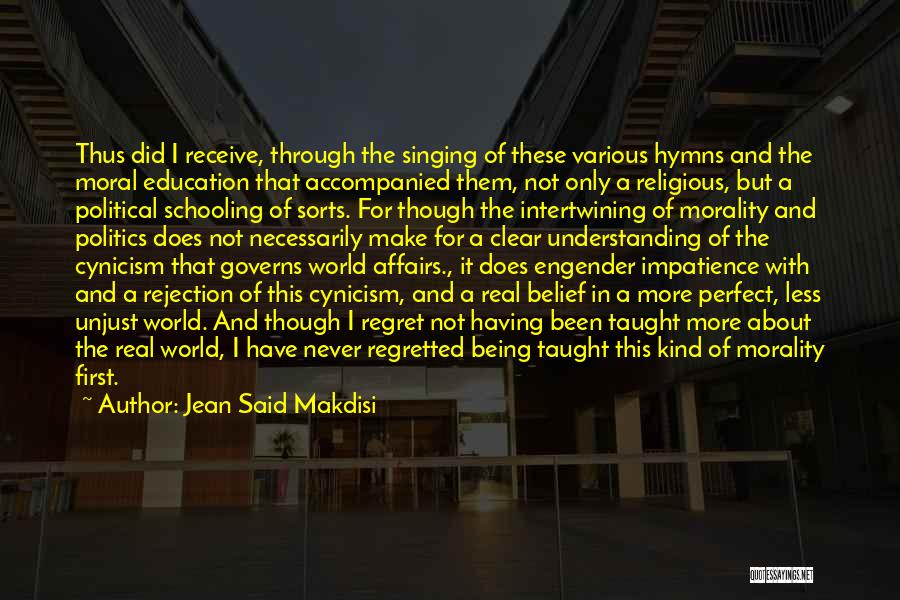 Jean Said Makdisi Quotes: Thus Did I Receive, Through The Singing Of These Various Hymns And The Moral Education That Accompanied Them, Not Only