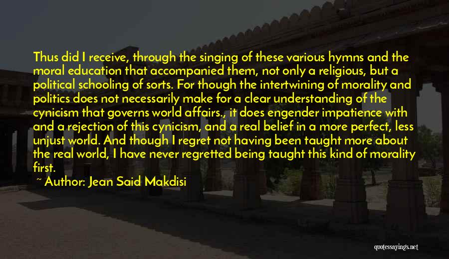 Jean Said Makdisi Quotes: Thus Did I Receive, Through The Singing Of These Various Hymns And The Moral Education That Accompanied Them, Not Only