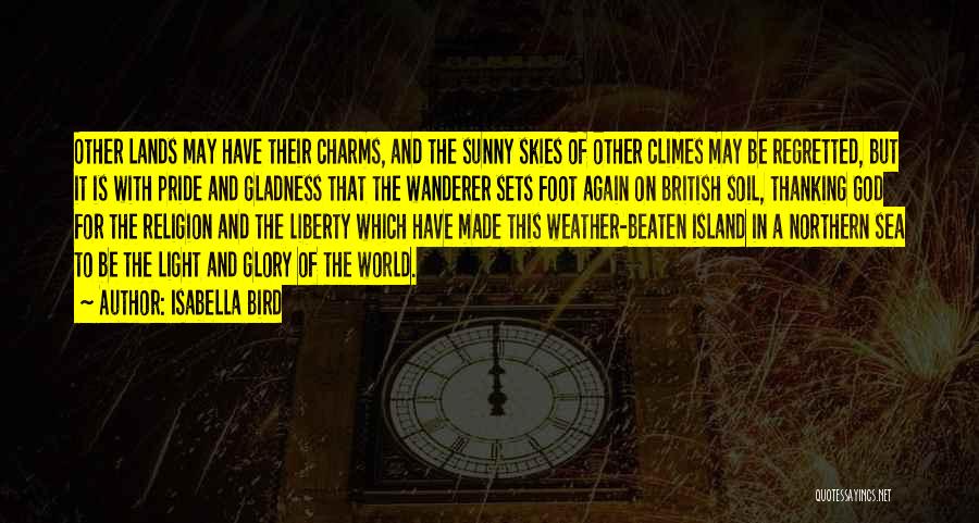 Isabella Bird Quotes: Other Lands May Have Their Charms, And The Sunny Skies Of Other Climes May Be Regretted, But It Is With