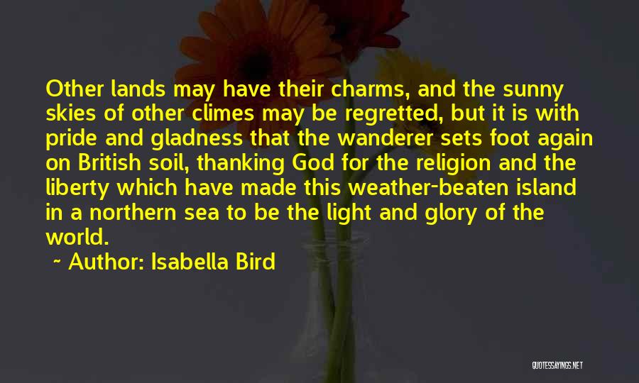 Isabella Bird Quotes: Other Lands May Have Their Charms, And The Sunny Skies Of Other Climes May Be Regretted, But It Is With