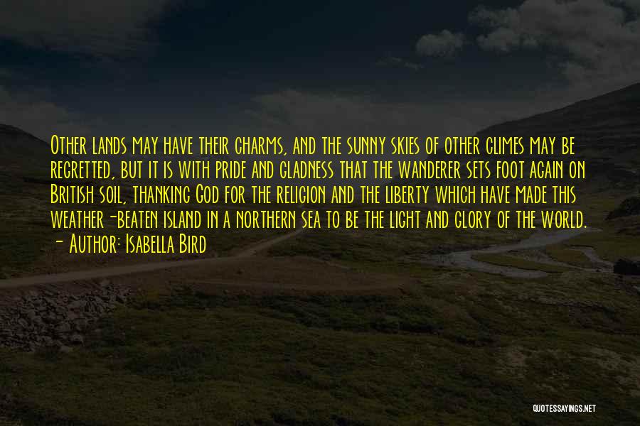 Isabella Bird Quotes: Other Lands May Have Their Charms, And The Sunny Skies Of Other Climes May Be Regretted, But It Is With