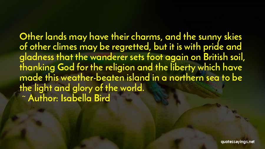 Isabella Bird Quotes: Other Lands May Have Their Charms, And The Sunny Skies Of Other Climes May Be Regretted, But It Is With