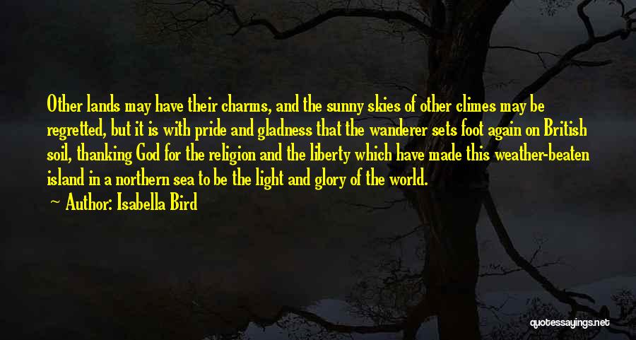 Isabella Bird Quotes: Other Lands May Have Their Charms, And The Sunny Skies Of Other Climes May Be Regretted, But It Is With