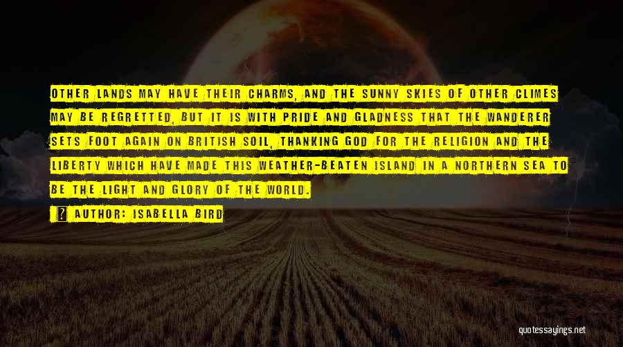 Isabella Bird Quotes: Other Lands May Have Their Charms, And The Sunny Skies Of Other Climes May Be Regretted, But It Is With