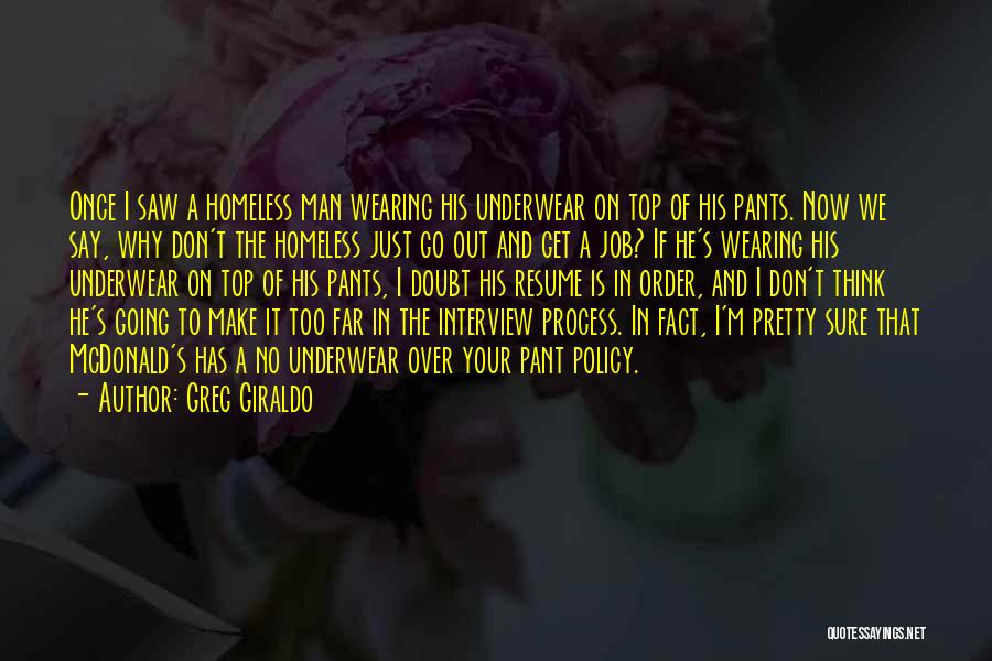 Greg Giraldo Quotes: Once I Saw A Homeless Man Wearing His Underwear On Top Of His Pants. Now We Say, Why Don't The