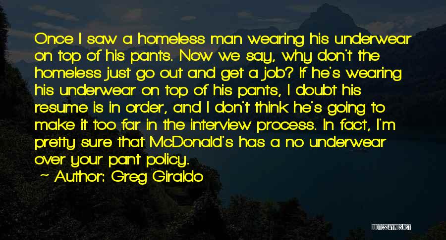 Greg Giraldo Quotes: Once I Saw A Homeless Man Wearing His Underwear On Top Of His Pants. Now We Say, Why Don't The