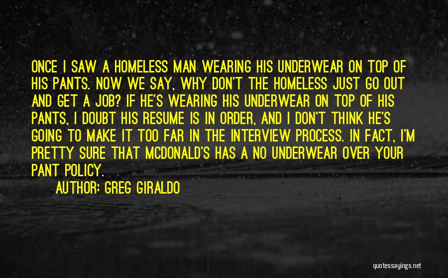 Greg Giraldo Quotes: Once I Saw A Homeless Man Wearing His Underwear On Top Of His Pants. Now We Say, Why Don't The