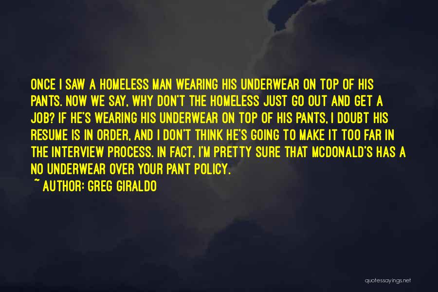 Greg Giraldo Quotes: Once I Saw A Homeless Man Wearing His Underwear On Top Of His Pants. Now We Say, Why Don't The