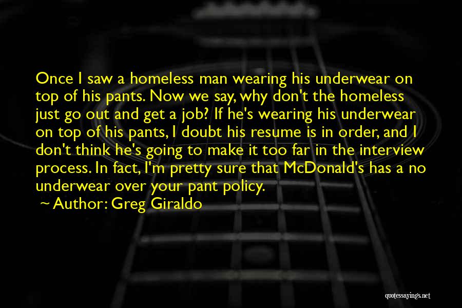 Greg Giraldo Quotes: Once I Saw A Homeless Man Wearing His Underwear On Top Of His Pants. Now We Say, Why Don't The