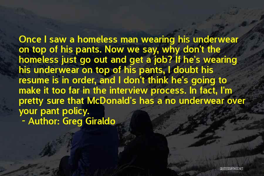 Greg Giraldo Quotes: Once I Saw A Homeless Man Wearing His Underwear On Top Of His Pants. Now We Say, Why Don't The