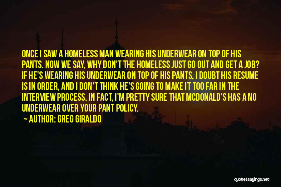 Greg Giraldo Quotes: Once I Saw A Homeless Man Wearing His Underwear On Top Of His Pants. Now We Say, Why Don't The