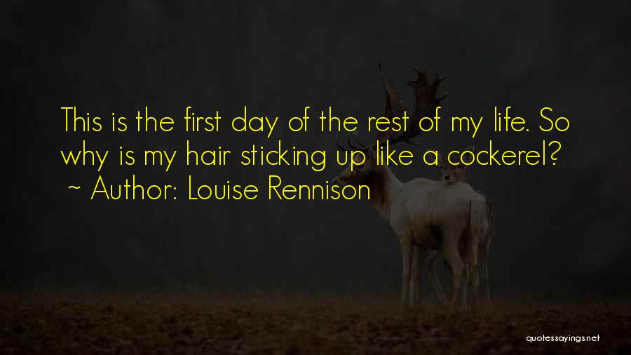 Louise Rennison Quotes: This Is The First Day Of The Rest Of My Life. So Why Is My Hair Sticking Up Like A